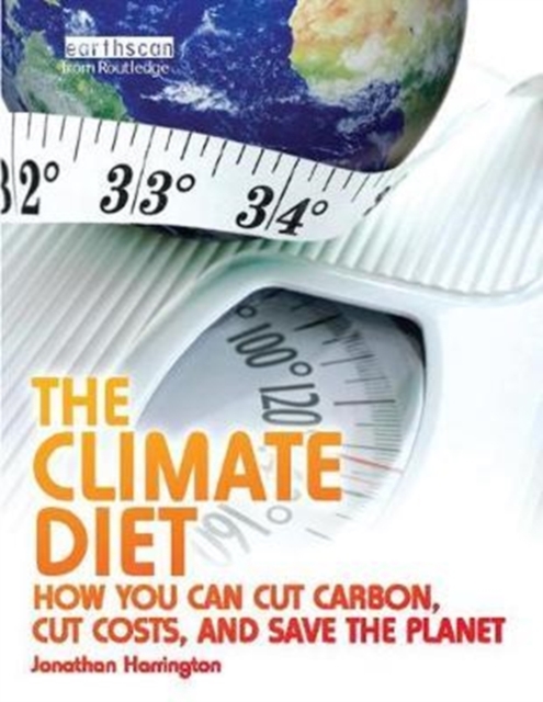 The Climate Diet : How You Can Cut Carbon, Cut Costs, and Save the Planet, Hardback Book