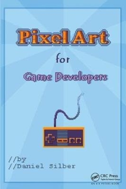 Pixel Art for Game Developers, Hardback Book