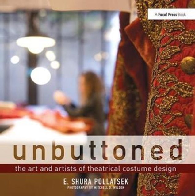 Unbuttoned : The Art and Artists of Theatrical Costume Design, Hardback Book