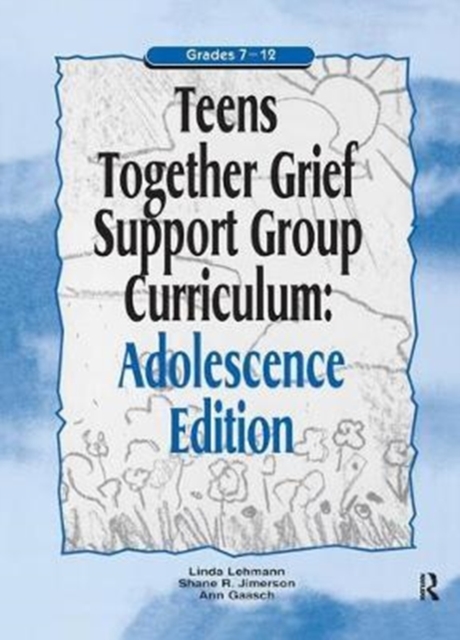 Teens Together Grief Support Group Curriculum : Adolescence Edition: Grades 7-12, Hardback Book