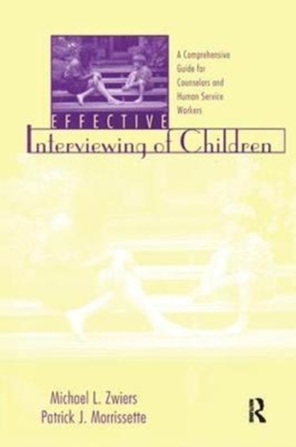 Effective Interviewing of Children : A Comprehensive Guide for Counselors and Human Service Workers, Hardback Book