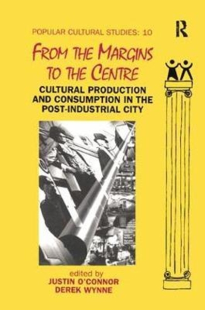 From the Margins to the Centre : Cultural Production and Consumption in the Post-Industrial City, Hardback Book