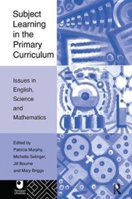 Subject Learning in the Primary Curriculum : Issues in English, Science and Maths, Hardback Book