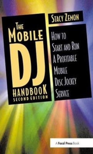 The Mobile DJ Handbook : How to Start & Run a Profitable Mobile Disc Jockey Service, Hardback Book