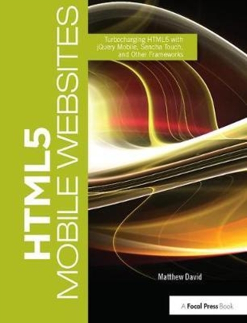 HTML5 Mobile Websites : Turbocharging HTML5 with jQuery, Sencha Touch ...