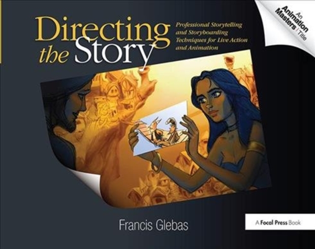 Directing the Story : Professional Storytelling and Storyboarding Techniques for Live Action and Animation, Hardback Book