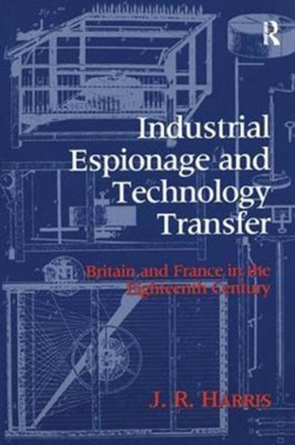 Industrial Espionage and Technology Transfer : Britain and France in the 18th Century, Hardback Book