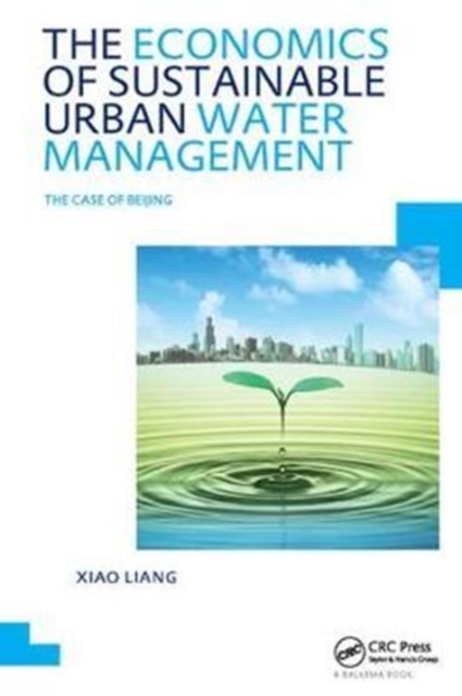 The Economics of Sustainable Urban Water Management: the Case of Beijing : UNESCO-IHE PhD Thesis, Hardback Book