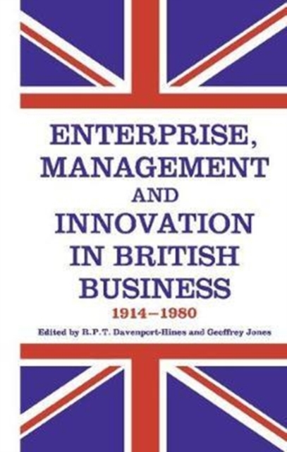 Enterprise, Management and Innovation in British Business, 1914-80, Hardback Book