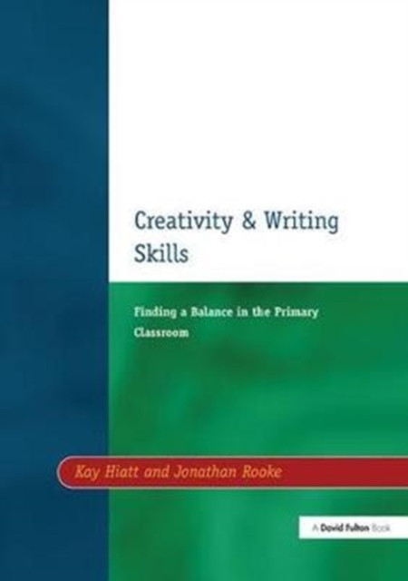 Creativity and Writing Skills : Finding a Balance in the Primary Classroom, Hardback Book