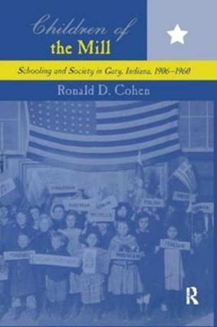 Children of the Mill : Schooling and Society in Gary, Indiana, 1906-1960, Hardback Book
