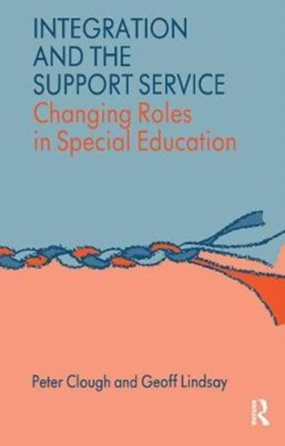 Integration and the Support Service : Changing Roles in Special Education, Hardback Book
