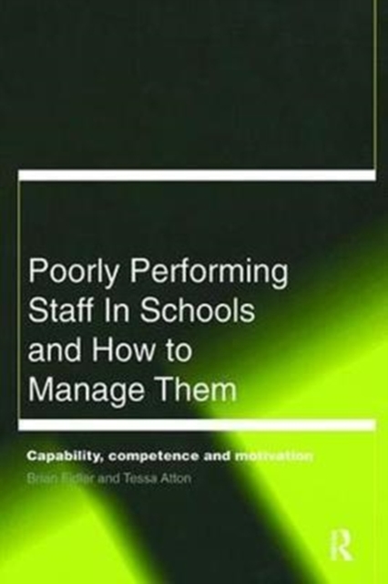 Poorly Performing Staff in Schools and How to Manage Them : Capability, competence and motivation, Hardback Book