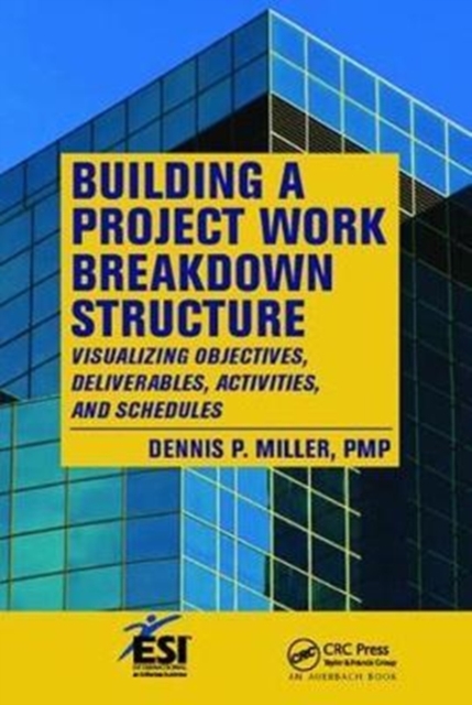 Building a Project Work Breakdown Structure : Visualizing Objectives, Deliverables, Activities, and Schedules, Hardback Book