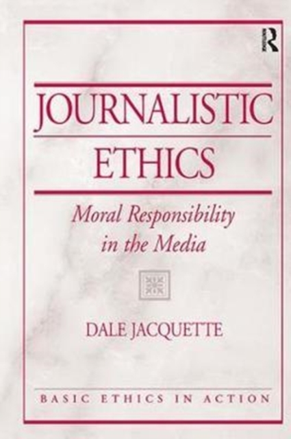 Journalistic Ethics : Moral Responsibility in the Media, Hardback Book