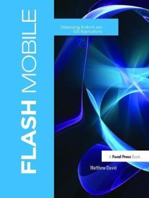Flash Mobile : Developing Android and iOS Applications, Hardback Book