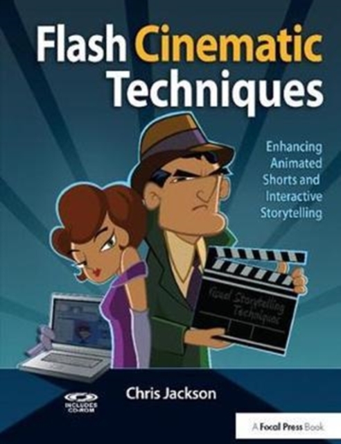 Flash Cinematic Techniques : Enhancing Animated Shorts and Interactive Storytelling, Hardback Book