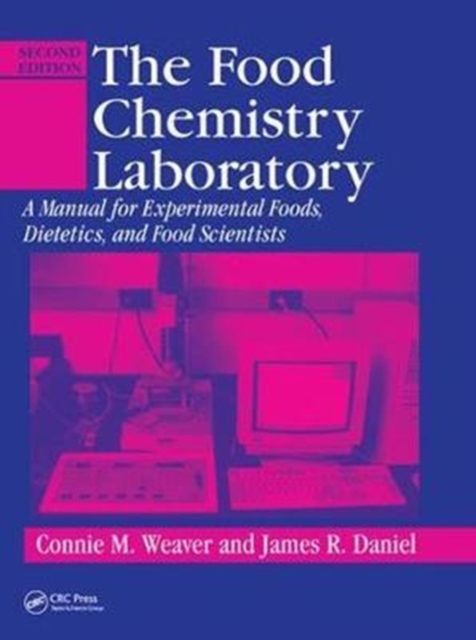 The Food Chemistry Laboratory : A Manual for Experimental Foods, Dietetics, and Food Scientists, Second Edition, Hardback Book