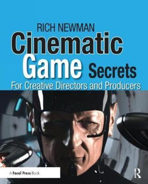Cinematic Game Secrets for Creative Directors and Producers : Inspired Techniques From Industry Legends, Hardback Book