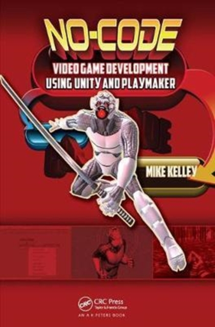 No-Code Video Game Development Using Unity and Playmaker, Hardback Book