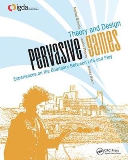 Pervasive Games : Theory and Design, Hardback Book