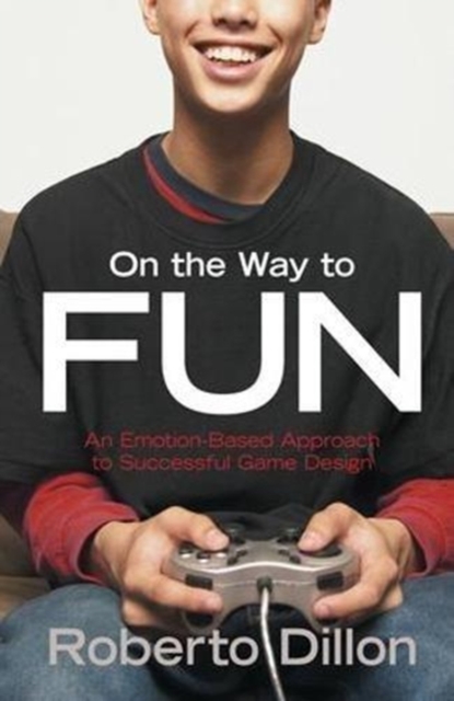 On the Way to Fun : An Emotion-Based Approach to Successful Game Design, Hardback Book