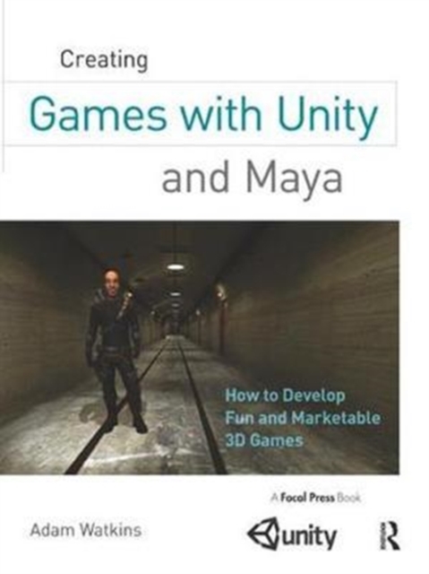 Creating Games with Unity and Maya : How to Develop Fun and Marketable 3D Games, Hardback Book