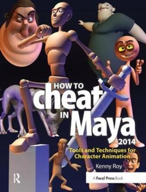 How to Cheat in Maya 2014 : Tools and Techniques for Character Animation, Hardback Book