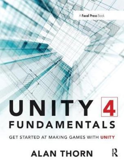 Unity 4 Fundamentals : Get Started at Making Games with Unity, Hardback Book
