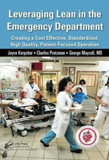 Leveraging Lean in the Emergency Department : Creating a Cost Effective, Standardized, High Quality, Patient-Focused Operation, Hardback Book