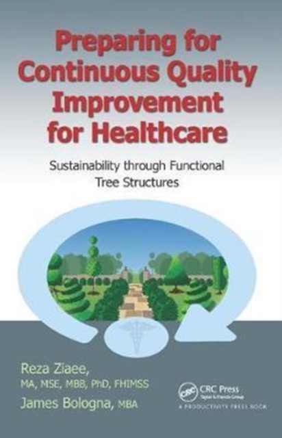 Preparing for Continuous Quality Improvement for Healthcare : Sustainability through Functional Tree Structures, Hardback Book
