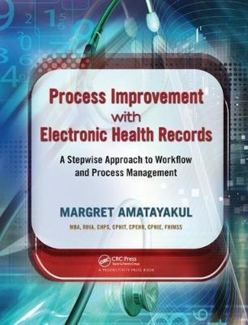 Process Improvement with Electronic Health Records : A Stepwise Approach to Workflow and Process Management, Hardback Book