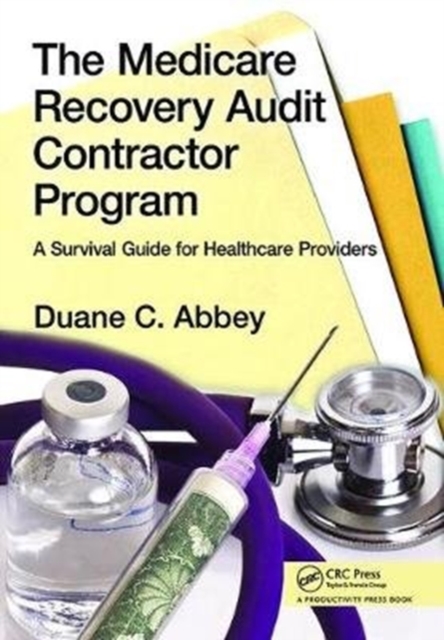 The Medicare Recovery Audit Contractor Program : A Survival Guide for Healthcare Providers, Hardback Book