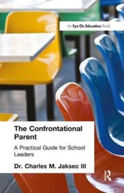Confrontational Parent, The : Practical Guide for School Leaders, Hardback Book