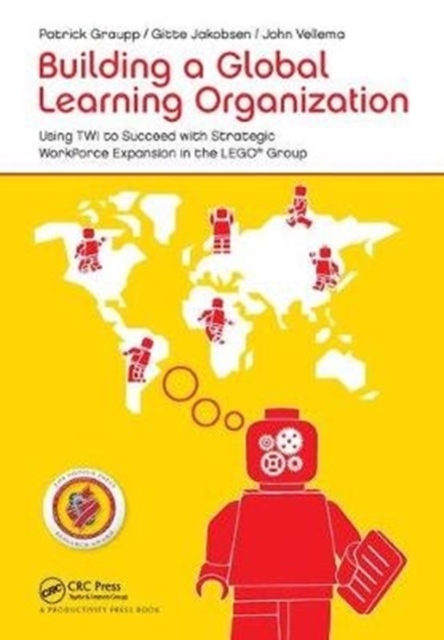 Building a Global Learning Organization : Using TWI to Succeed with Strategic Workforce Expansion in the LEGO Group, Hardback Book