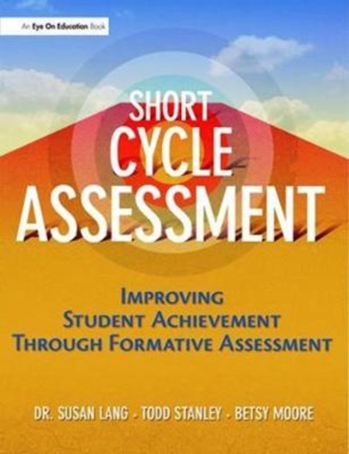 Short Cycle Assessment : Improving Student Achievement Through Formative Assessment, Hardback Book