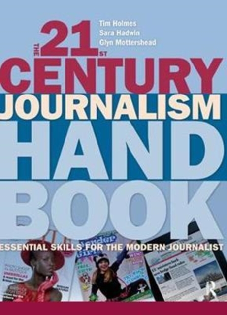 The 21st Century Journalism Handbook : Essential Skills for the Modern Journalist, Hardback Book
