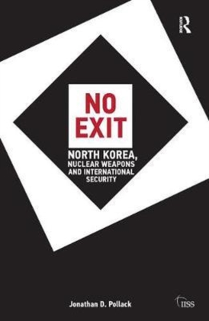 No Exit : North Korea, Nuclear Weapons, and International Security, Hardback Book