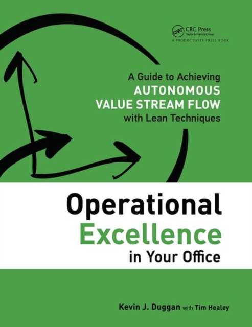 Operational Excellence in Your Office : A Guide to Achieving Autonomous Value Stream Flow with Lean Techniques, Hardback Book