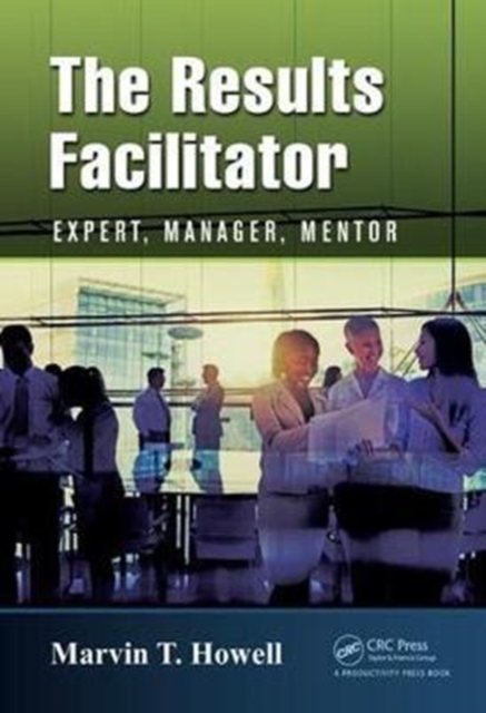 The Results Facilitator : Expert, Manager, Mentor, Hardback Book