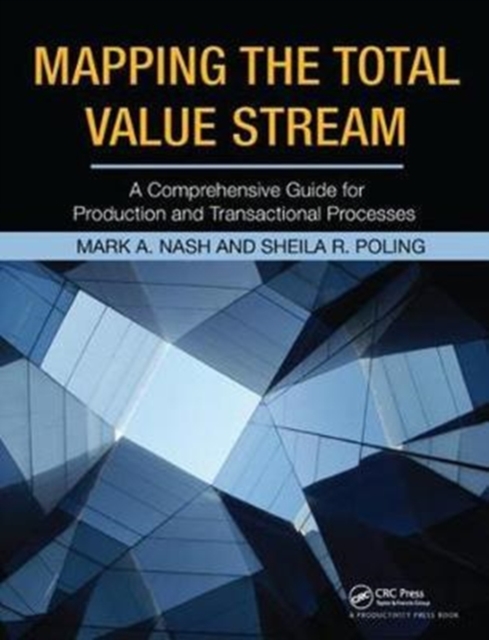 Mapping the Total Value Stream : A Comprehensive Guide for Production and Transactional Processes, Hardback Book