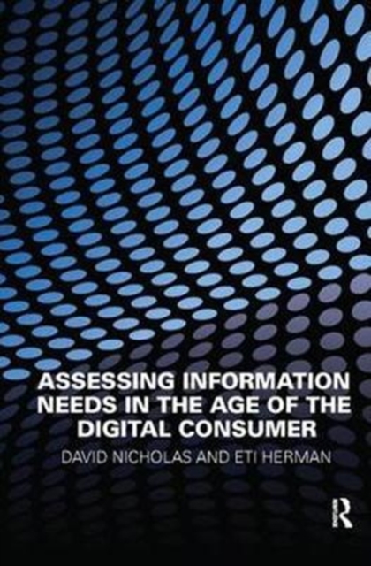 Assessing Information Needs in the Age of the Digital Consumer, Hardback Book
