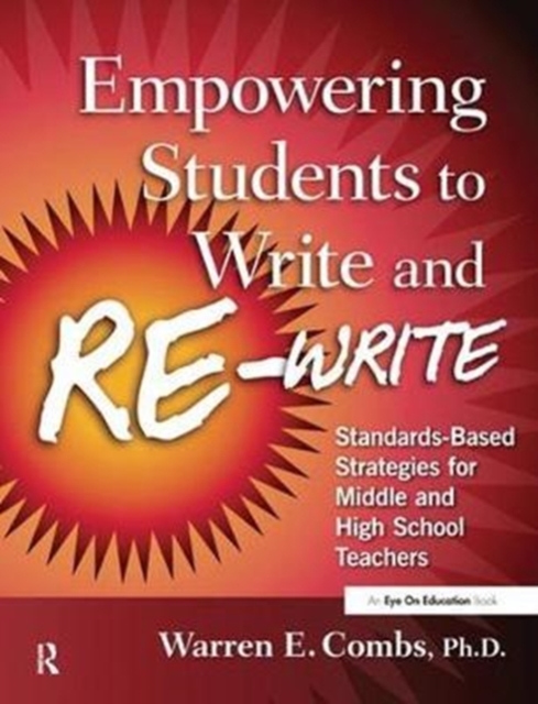 Empowering Students to Write and Re-write : Standards-Based Strategies for Middle and High School Teachers, Hardback Book