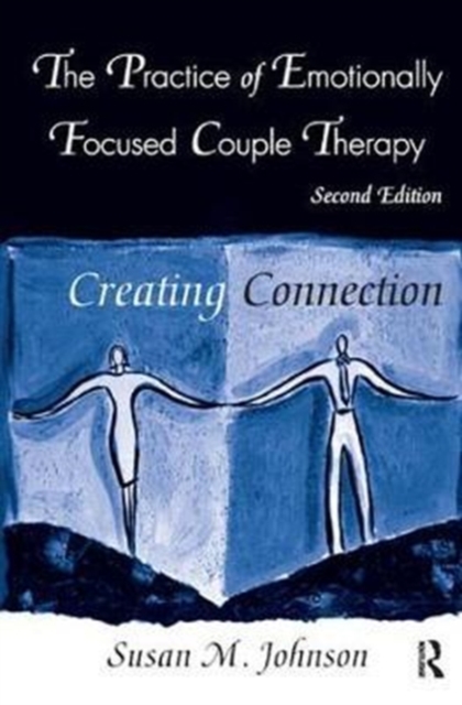 The Practice of Emotionally Focused Couple Therapy : Creating Connection, Hardback Book