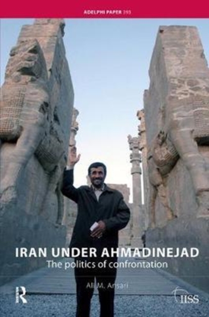 Iran under Ahmadinejad : The Politics of Confrontation, Hardback Book