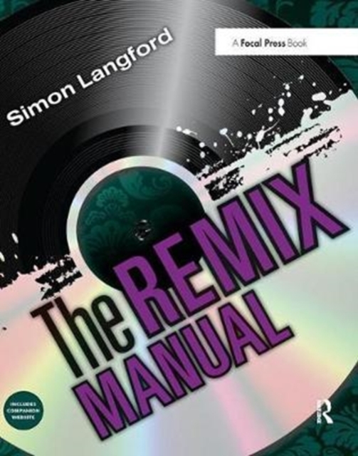 The Remix Manual : The Art and Science of Dance Music Remixing with Logic, Hardback Book