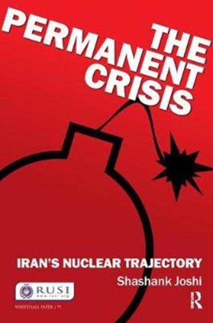 The Permanent Crisis : Iran’s Nuclear Trajectory, Hardback Book