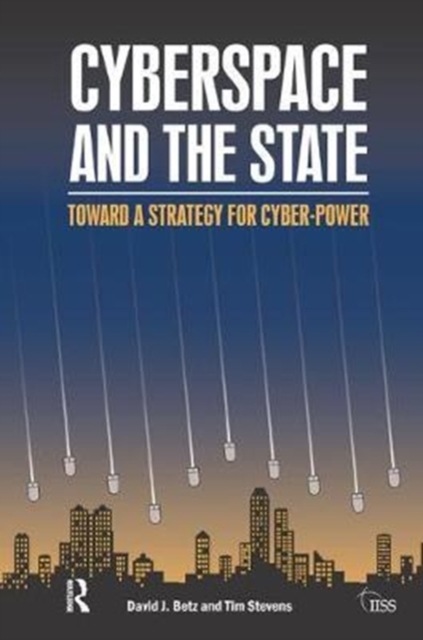 Cyberspace and the State : Towards a Strategy for Cyber-Power, Hardback Book