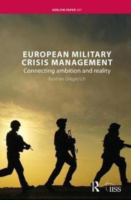 European Military Crisis Management : Connecting Ambition and Reality, Hardback Book