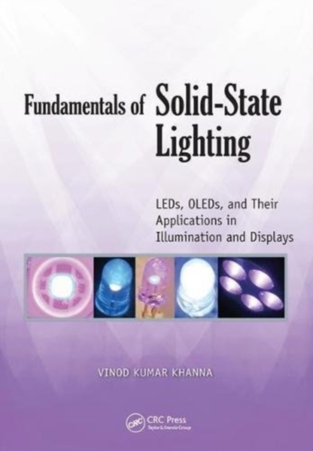 Fundamentals of Solid-State Lighting : LEDs, OLEDs, and Their Applications in Illumination and Displays, Hardback Book